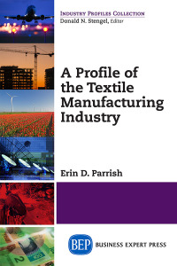 صورة الغلاف: A Profile of the Textile Manufacturing Industry 9781606495483