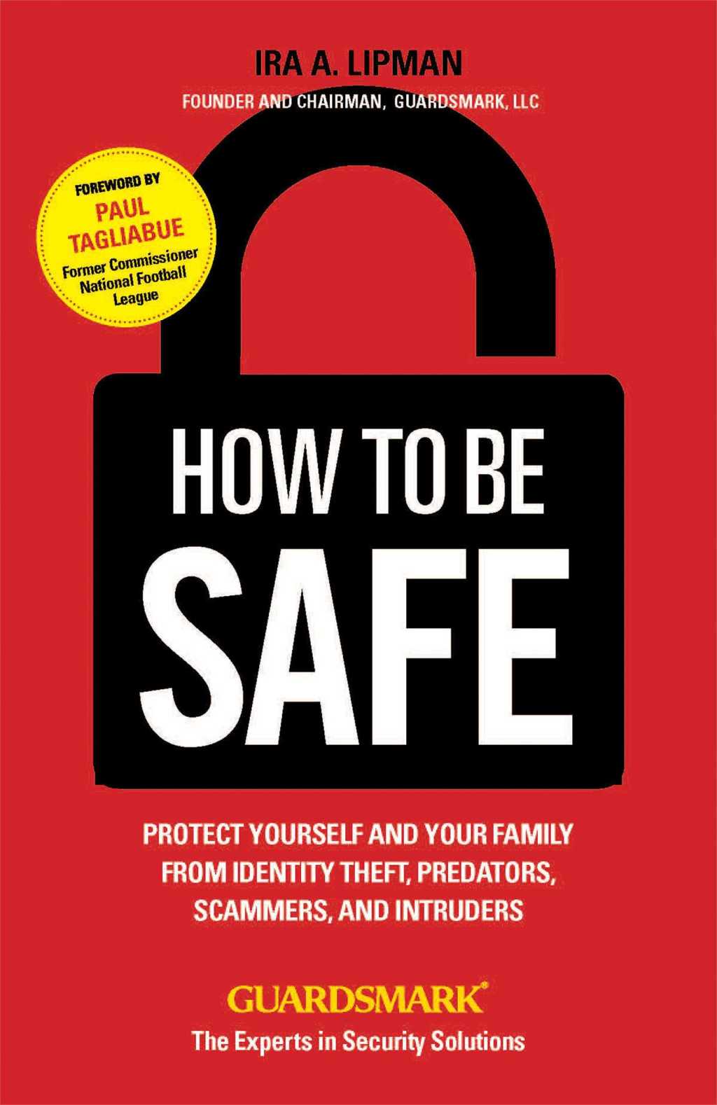 How to Be Safe Survival Tactics to Protect Yourself, Your Home, Your Business and Your Family