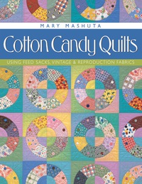 表紙画像: Cotton Candy Quilts: Using Feed Sacks, Vintage, and Reproduction Fabrics 9781571201539