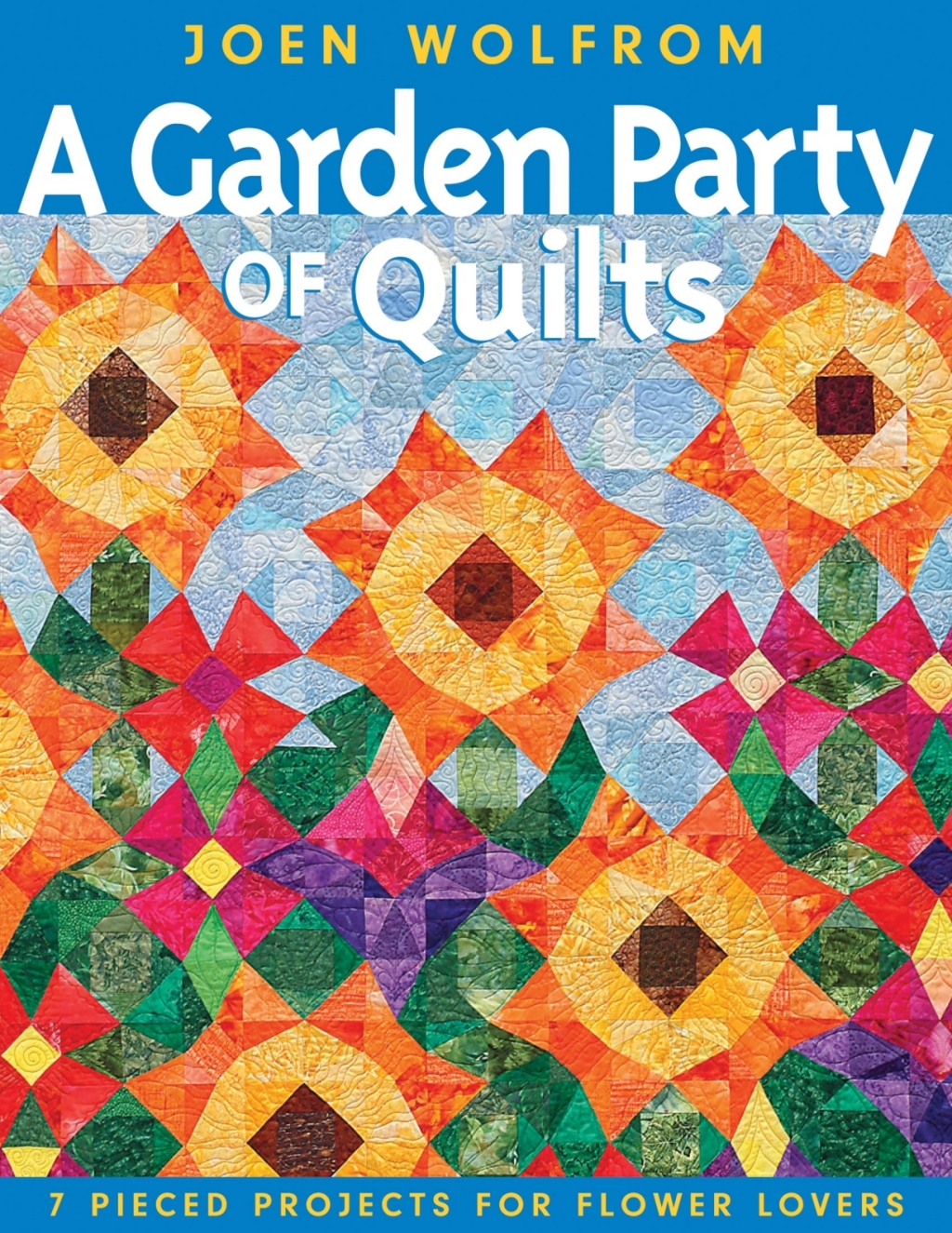 A Garden Party of Quilts 7 Pieced Projects for Flower Lovers