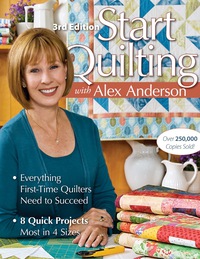 表紙画像: Start Quilting with Alex Anderson 3rd edition 9781571200297