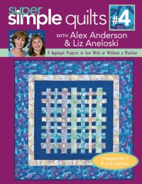 Cover image: Super Simple Quilts #4 with Alex Anderson & Liz Aneloski 9781571206626