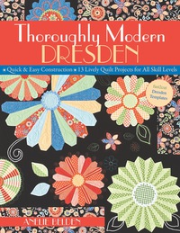 Omslagafbeelding: Thoroughly Modern Dresden: Quick & Easy Construction, 13 Lively Quilt Projects for All Skill Levels 9781571205957