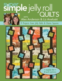 صورة الغلاف: Super Simple Jelly Roll Quilts with Alex Anderson and Liz Aneloski 9781607050162