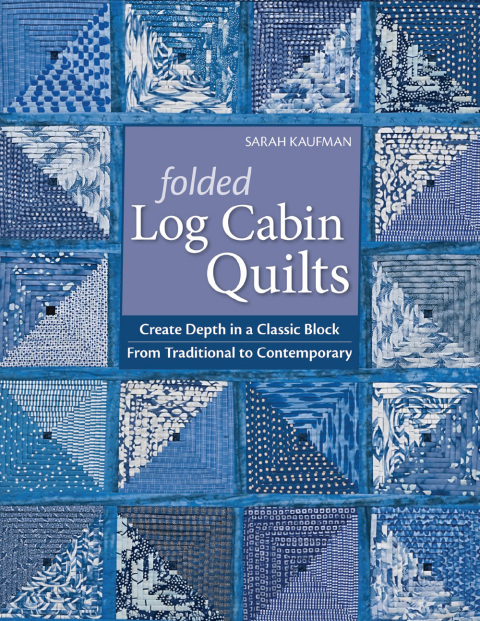 Folded Log Cabin Quilts: Create Depth in a Classic Block From Traditional to Contemporary - FULL INSTANT DOWNLOAD | PDF DOCX EPUB
