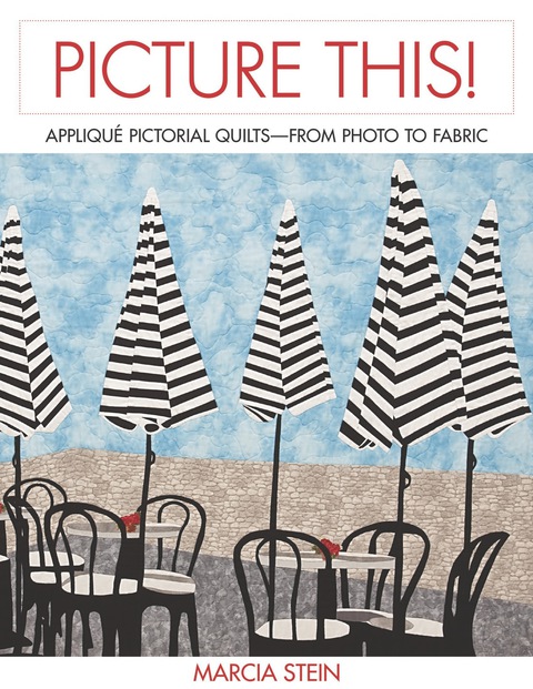 Picture This!: Capture the Essence of a Photograph in Your Pictorial Quilt - FULL INSTANT DOWNLOAD | PDF DOCX EPUB