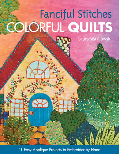 Fanciful Stitches, Colorful Quilts: 11 Easy Appliqué Projects to Embroider by Hand - FULL INSTANT DOWNLOAD | PDF DOCX EPUB