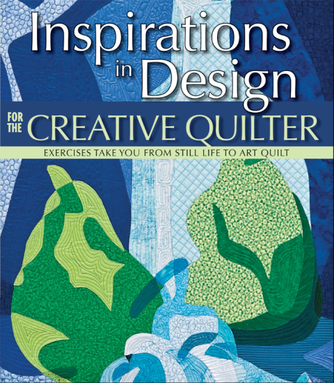 Inspirations in Design for the Creative Quilter: Exercises Take Your from Still Life to Art Quilt - FULL INSTANT DOWNLOAD | PDF DOCX EPUB