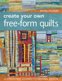 表紙画像: Create Your Own Free-Form Quilts 9781607052500