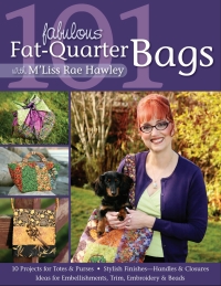 表紙画像: 101 Fabulous Fat-Quarter Bags With M Liss Rae Hawley 9781571205582