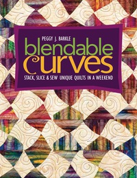 Cover image: Blendable Curves: Stack, Slice & Sew Unique Quilts in a Weekend 9781571204257