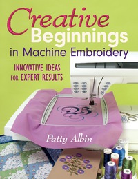 Cover image: Creative Beginnings In Machine Embroidery: Innovative Ideas for Expert Results 9781571203274