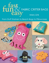 表紙画像: Fast, Fun & Easy Fabric Critter Bags 9781571204226