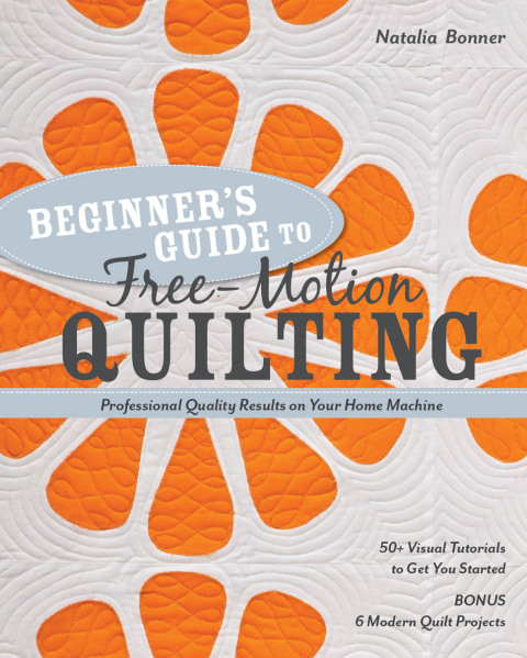 Beginner’s Guide to Free-Motion Quilting: 50+ Visual Tutorials to Get You Started • Professional-Quality Results on Your Home Machine - FULL INSTANT DOWNLOAD | PDF DOCX EPUB