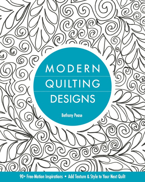 Modern Quilting Designs: 90+ Free-Motion Inspirations, Add Texture & Style to Your Next Quilt - FULL INSTANT DOWNLOAD | PDF DOCX EPUB