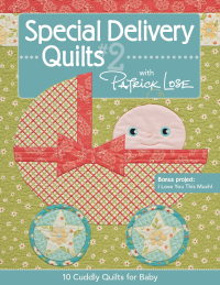 صورة الغلاف: Special Delivery Quilts #2 with Patrick Lose 9781607052609