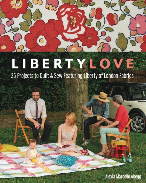 Liberty Love: 25 Projects to Quilt & Sew Featuring Liberty of London Fabrics - FULL INSTANT DOWNLOAD | PDF DOCX EPUB