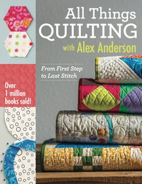 表紙画像: All Things Quilting with Alex Anderson 9781607058564