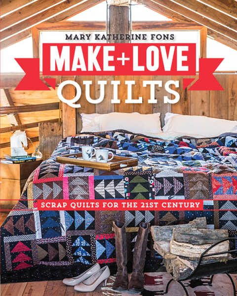 Make + Love Quilts: Scrap Quilts for the 21st Century - FULL INSTANT DOWNLOAD | PDF DOCX EPUB