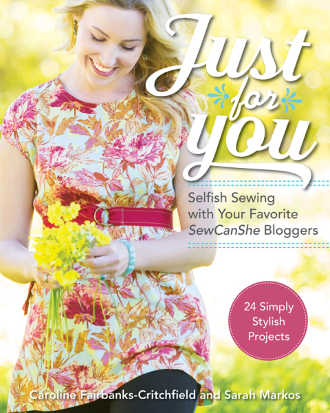 Just for You: Selfish Sewing Projects from Your Favorite SewCanShe Bloggers - FULL INSTANT DOWNLOAD | PDF DOCX EPUB