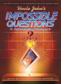 Cover image: Uncle John's Impossible Questions & Astounding Answers 9781607102366
