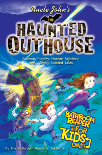 Cover image: Uncle John's The Haunted Outhouse Bathroom Reader For Kids Only! 9781607107842