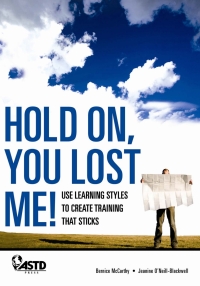 Cover image: Hold On, You Lost Me: Use Learning Styles to Create Training That Sticks 9781562864972