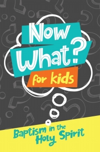 Imagen de portada: Now What? For Kids Baptism in the Holy Spirit 9781607319672