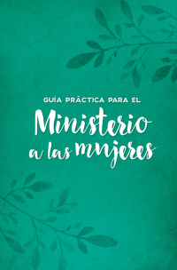 Omslagafbeelding: Guía práctica para el ministerio a las mujeres 9781607316411