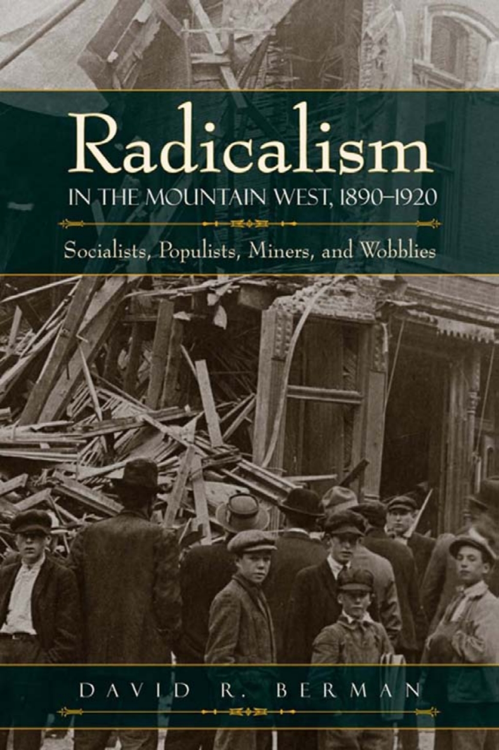 Radicalism in the Mountain West, 1890-1920 Socialists, Populists, Miners, and Wobblies