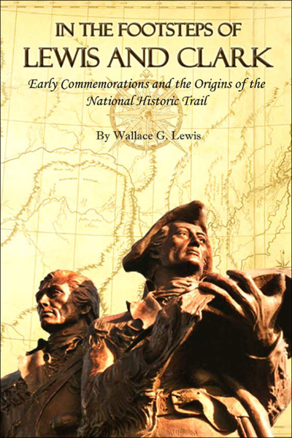 In the Footsteps of Lewis and Clark Early Commemorations and the Origins of the National Historic Trail
