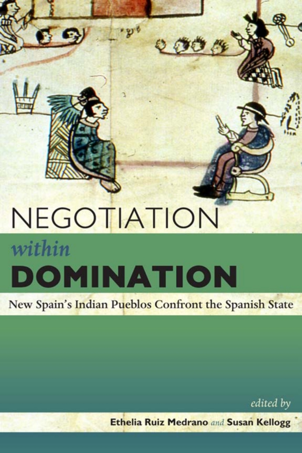 Negotiation within Domination New Spain’s Indian Pueblos Confront the Spanish State