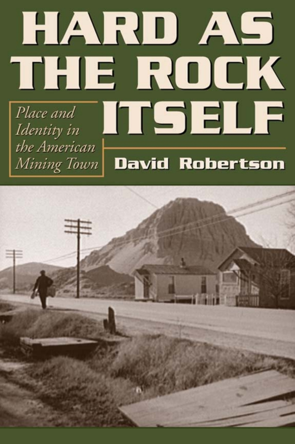Hard as the Rock Itself Place and Identity in the American Mining Town