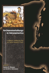 Imagen de portada: Archaeometallurgy in Mesoamerica 9781607322009