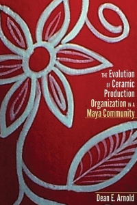 Imagen de portada: The Evolution of Ceramic Production Organization in a Maya Community 9781607323136