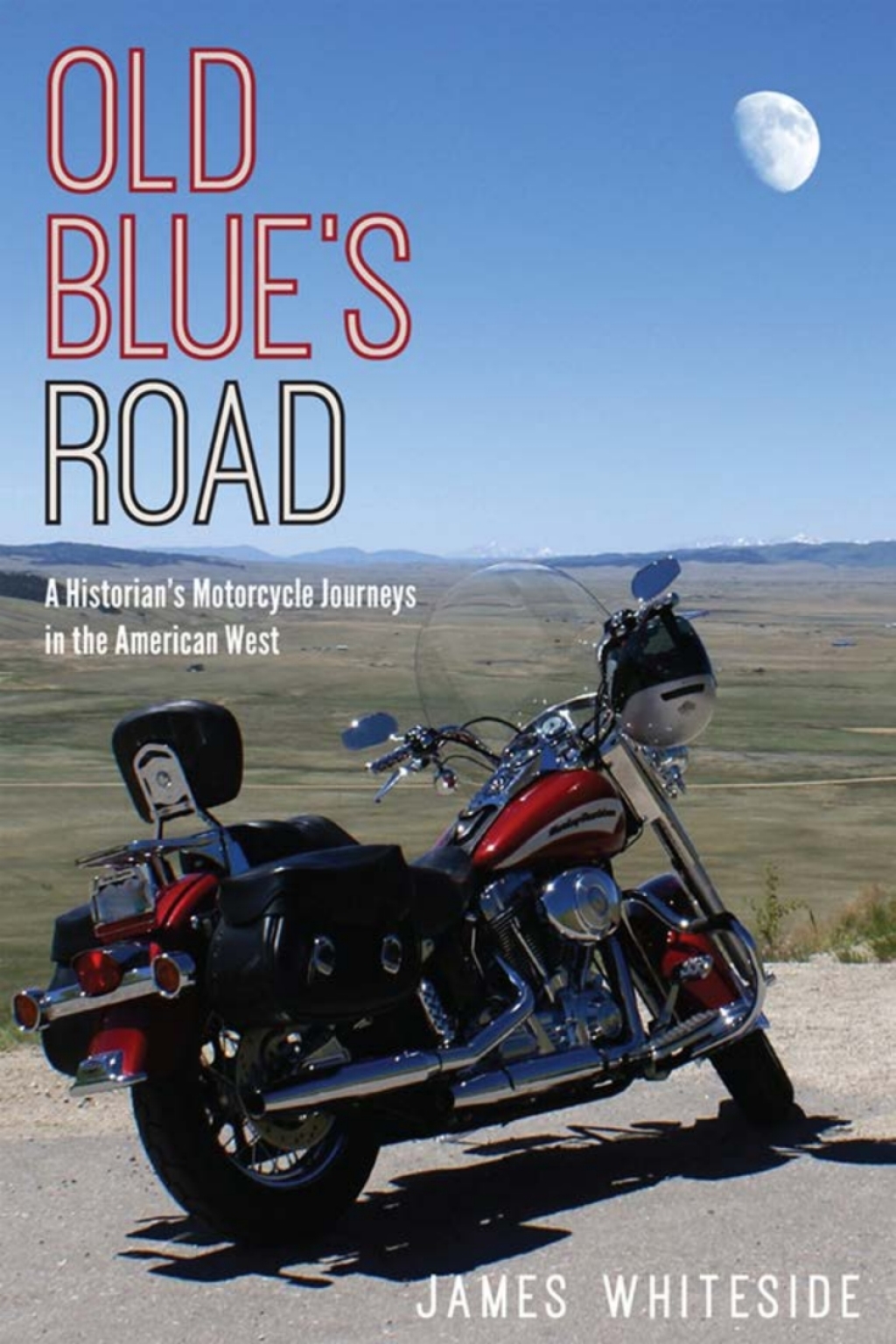 Old Blue’s Road A Historian’s Motorcycle Journeys in the American West