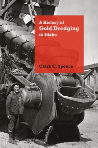 Cover image: A History of Gold Dredging in Idaho 9781607326212