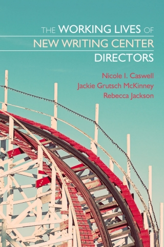 Cover image: The Working Lives of New Writing Center Directors 9781607325369