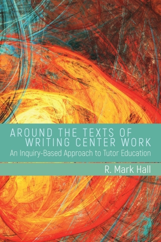 Imagen de portada: Around the Texts of Writing Center Work 9781607325819