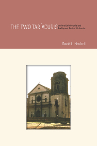 Imagen de portada: The Two Taríacuris and the Early Colonial and Prehispanic Past of Michoacán 9781607327486