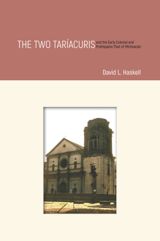 Cover image: The Two Taríacuris and the Early Colonial and Prehispanic Past of Michoacán 9781607327486