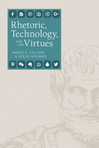 Cover image: Rhetoric, Technology, and the Virtues 9781607328056