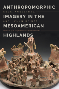 Imagen de portada: Anthropomorphic Imagery in the Mesoamerican Highlands 9781607329947