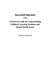 Cover image: Successful Educators: A Practical Guide for Understanding Children's Learning Problems and Mental Health Issues 9781607520726