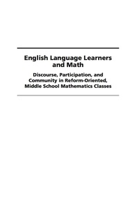 Cover image: English Language Learners and Math: Discourse, Participation, and Community in Reform-Oriented, Middle School Mathematics Classes 9781607521488