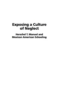 Cover image: Exposing a Culture of Neglect: Herschek T. Manuel and Mexican American Schooling 9781593113148