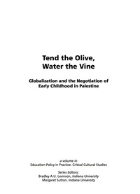 Cover image: Tend the Olive, Water the Vine: Globalization and the Negotiation of Early Childhood in Palestine 9781593111663
