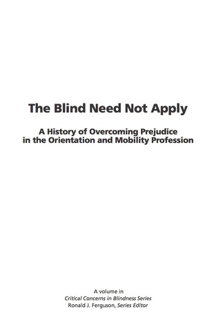 Cover image: The Blind Need Not Apply: A History of Overcoming Prejudice in the Orientation and Mobility Profession 9781593115746