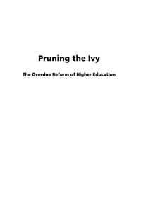 Cover image: Pruning The Ivy: The Overdue Reformation of Higher Education 9781593117405