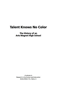 Cover image: Talent Knows No Color: The History of an Arts Magnet High School 9781593117610